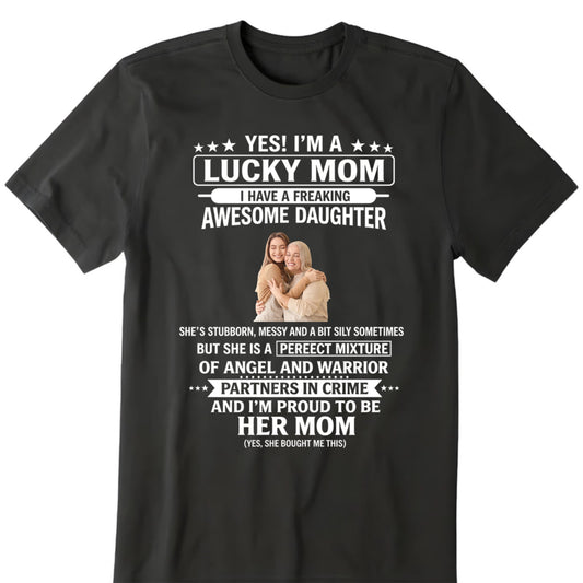 Custom lucky mom awesome daughter photo shirt, personalized gift for proud and lucky mothers