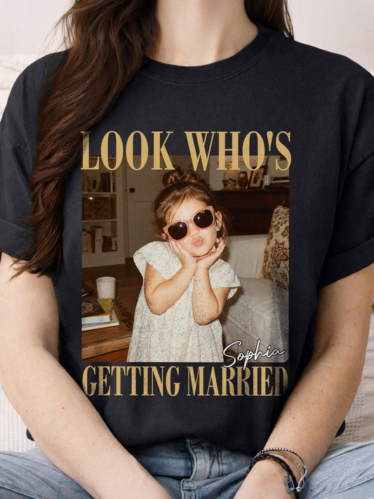 Look Who's Getting Married Shirt, Personalized Bride Photo & Name Tee, Custom Wedding Shirt, Bridal Shower Gift, Bachelorette Party Shirt