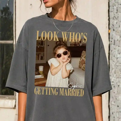 Look Who's Getting Married Comfort Tee, Personalized Bride Photo & Name Shirt, Custom Wedding Tee, Bridal Shower Gift, Bachelorette Party Shirt