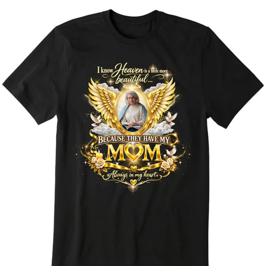 In Loving Memory of Mom Custom Photo Memorial Shirt - Heaven Is A Little More Beautiful