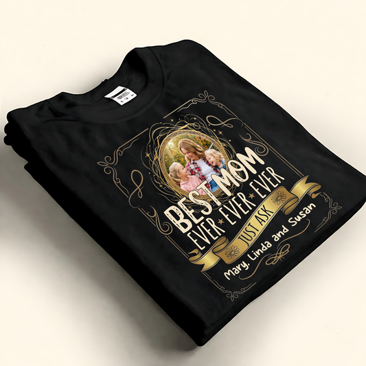 Best Mom Ever - Custom Photo and Name Shirt