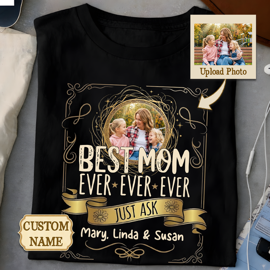 Best Mom Ever - Custom Photo and Name Shirt