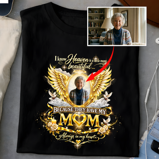 In Loving Memory of Mom Custom Photo Memorial Shirt - Heaven Is A Little More Beautiful