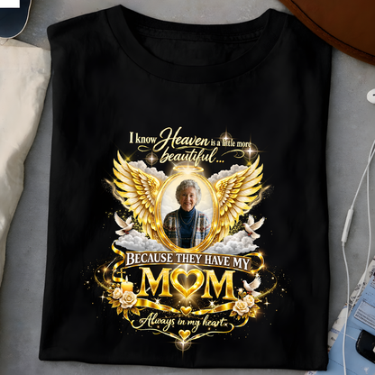 In Loving Memory of Mom Custom Photo Memorial Shirt - Heaven Is A Little More Beautiful