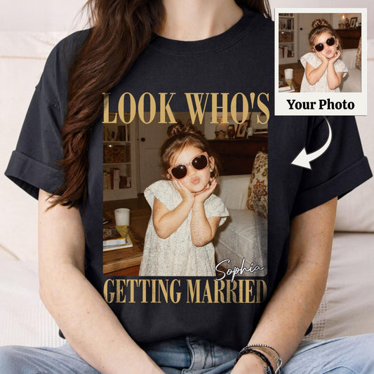 Look Who's Getting Married Comfort Tee, Personalized Bride Photo & Name Shirt, Custom Wedding Tee, Bridal Shower Gift, Bachelorette Party Shirt